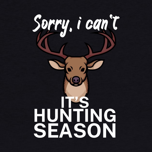 Sorry I can’t It’s hunting season by maxcode